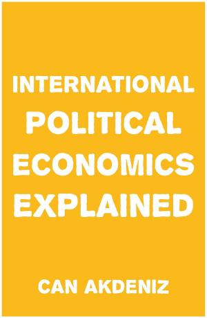 Cover of the book International Political Economics Explained (Simple Textbooks Book 1) by Can Akdeniz