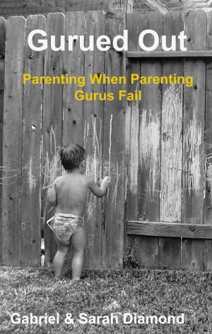 Cover of the book Gurued Out: Parenting When Parenting Gurus Fail by Dagmar Geisler