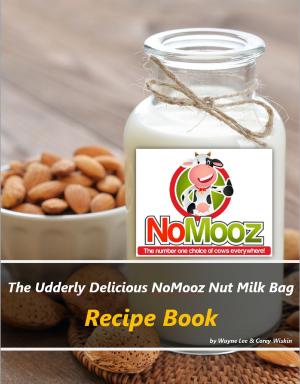 Book cover of The Udderly Delicious NoMooz Nut Milk Bag Recipe Book