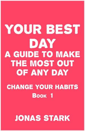 Book cover of Your Best Day A Guide To Make the Most Out of Any Day (Change Your Habits Book 1)