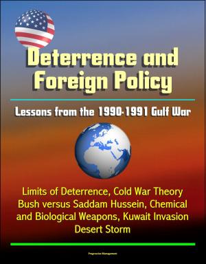 bigCover of the book Deterrence and Saddam Hussein: Lessons from the 1990-1991 Gulf War - Limits of Deterrence, Cold War Theory, Bush versus Saddam Hussein, Chemical and Biological Weapons, Kuwait Invasion, Desert Storm by 