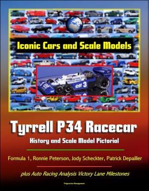 Cover of the book Iconic Cars and Scale Models: Tyrrell P34 Racecar History and Scale Model Pictorial, Formula 1, Ronnie Peterson, Jody Scheckter, Patrick Depailler, plus Auto Racing Analysis Victory Lane Milestones by Progressive Management