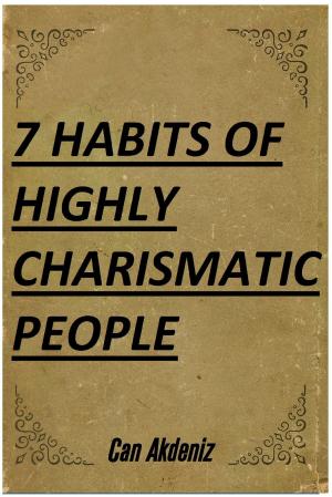 Cover of the book 7 Habits of Highly Charismatic People (Best Business Books Book 30) by Can Akdeniz