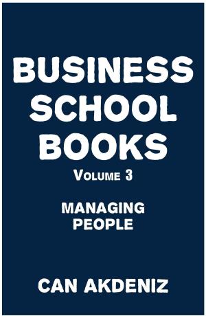 Cover of the book Business School Books Volume 3: Managing People by Can Akdeniz