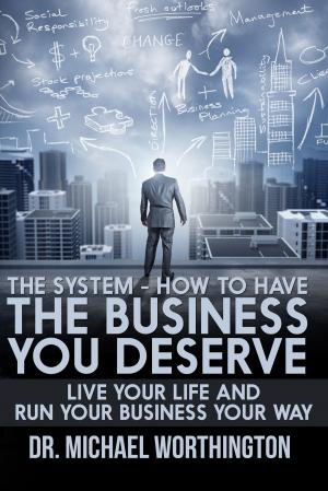 Cover of The System: How To Have The Business You Deserve: Live Your Life And Run Your Business Your Way