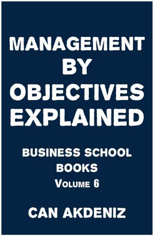 Cover of Management by Objectives Explained: Business School Books Volume 6