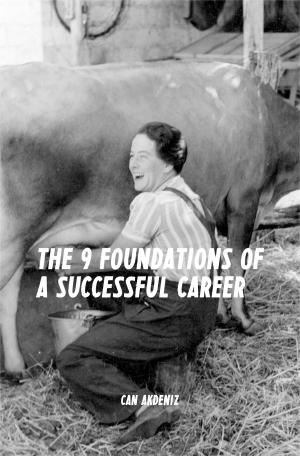 Cover of the book The 9 Foundations of a Successful Career: A Guide for Reaching Success at Any Stage of Your Career by Can Akdeniz