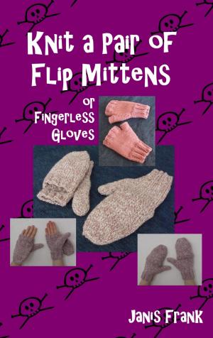 Cover of the book Knit a Pair of Flip Mitts and Fingerless Gloves by Melissa Leapman