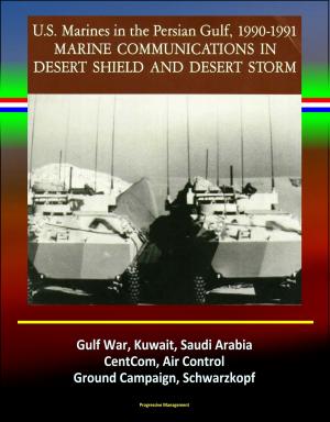 bigCover of the book Marine Communications in Desert Shield and Desert Storm: U.S. Marines in the Persian Gulf 1990-1991, Gulf War, Kuwait, Saudi Arabia, CentCom, Air Control, Ground Campaign, Schwarzkopf by 
