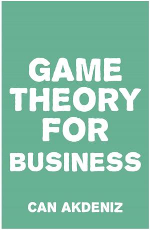 bigCover of the book Game Theory for Business: How Successful Entrepreneurs Apply Game Theory in Their Businesses by 