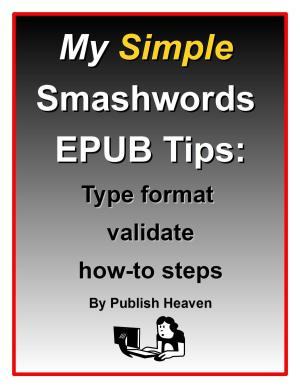 bigCover of the book My Simple Smashwords EPUB Tips:Type format validate how-to steps by 