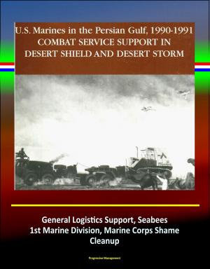 Cover of Combat Service Support in Desert Shield and Desert Storm: U.S. Marines in the Persian Gulf, 1990-1991 - General Logistics Support, Seabees, 1st Marine Division, Marine Corps Shame, Cleanup