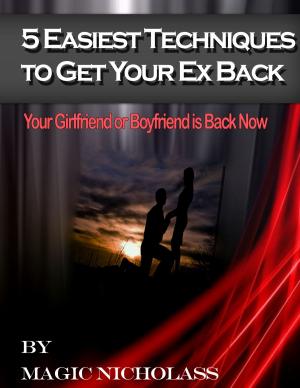 Cover of 5 Easiest Techniques To Get Your Ex Back: Your Girlfriend or Boyfriend is Back Now -