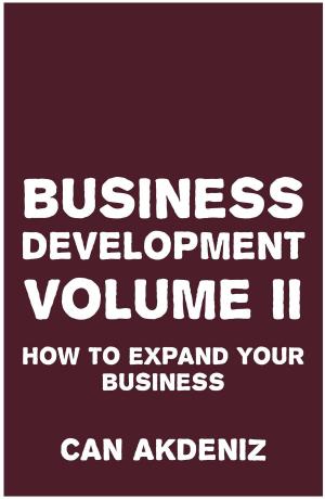 Cover of the book Business Development Volume II: How to Expand Your Business by Can Akdeniz