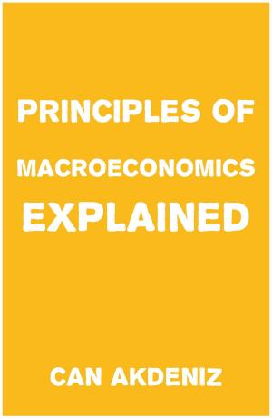 Cover of the book Principles of Macroeconomics Explained by Can Akdeniz