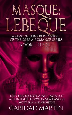 Cover of the book Masque: LeBeque (A Gaston Leroux Phantom of the Opera Romance Series) Book Three by Luann Reynolds