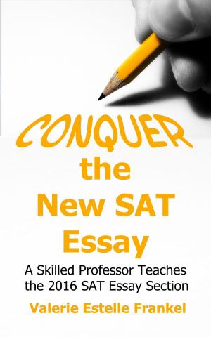 Cover of Conquer the New SAT Essay: A Skilled Professor Teaches the 2016 SAT Essay Section