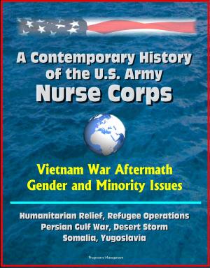 Cover of A Contemporary History of the U.S. Army Nurse Corps: Vietnam War Aftermath, Gender and Minority Issues, Humanitarian Relief, Refugee Operations, Persian Gulf War, Desert Storm, Somalia, Yugoslavia