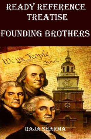 Cover of the book Ready Reference Treatise: Founding Brothers by Rajkumar Sharma