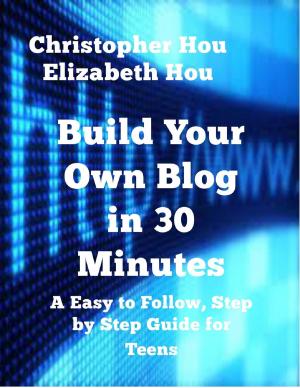 Cover of the book Build Your Own Blog in 30 Minutes An Easy to Follow, Step-by-Step Guide for Teens by Online Trainees