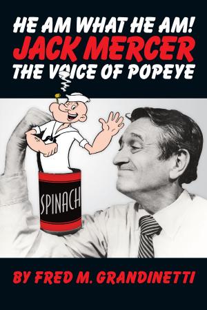 Cover of the book He Am What He Am! Jack Mercer the Voice of Popeye by Anthony Wynn