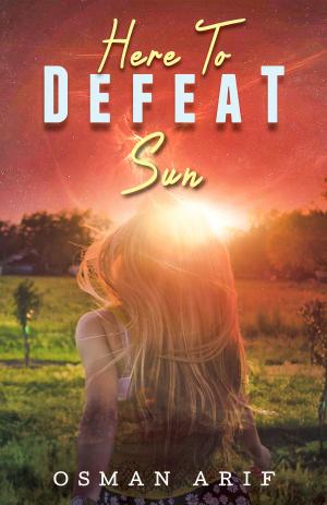 Cover of the book Here To Defeat Sun: Words For Her Sparks by Nicci Leigh