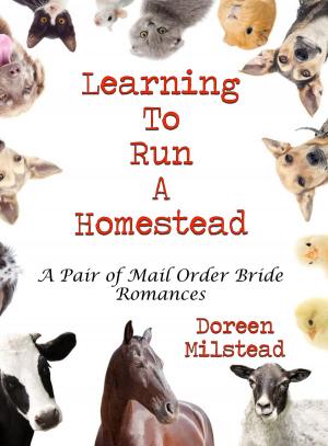 Book cover of Learning To Run A Homestead: A Pair of Mail Order Bride Romances