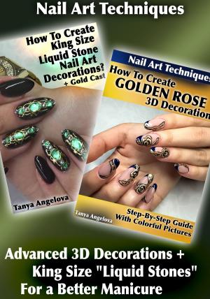 Book cover of Nail Art Techniques: Advanced 3D Decorations + King Size "Liquid Stones" For a Better Manicure