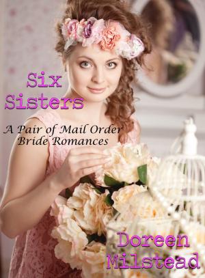 Cover of the book Six Sisters: A Pair of Mail Order Bride Romances by Susan Hart