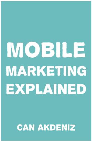 Cover of the book Mobile Marketing Explained by Can Akdeniz