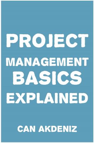 Cover of the book Project Management Basics Explained by Can Akdeniz