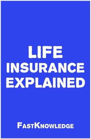 Cover of the book Life Insurance Explained (FastKnowledge Book 3) by IntroBooks