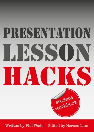 Cover of the book Presentation Lesson Hacks Student Workbook by Phil Wade, Katherine Bilsborough, Cecilia Lemos, Mike Smith, Adam Simpson, David Petrie, Noreen Lam