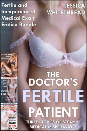 Book cover of The Doctor's Fertile Patient: Three Stories of Steamy Medical Misbehavior (Fertile and Inexperienced Medical Exam Erotica Bundle)