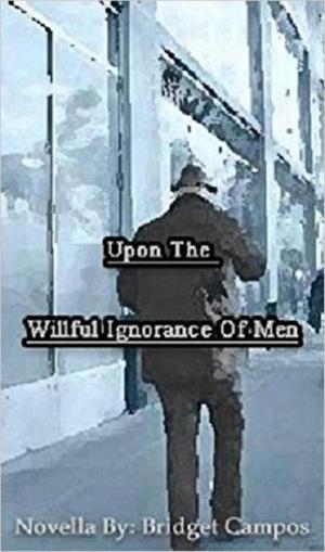 Cover of the book Upon the Willful Ignorance of Men by Nichole Severn