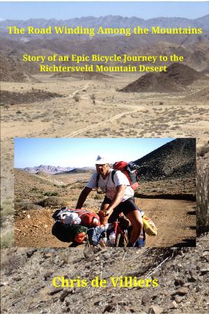 Cover of the book The Road Winding Among the Mountains: Story of an Epic Bicycle Journey to the Richtersveld Mountain Desert by Royston Wood