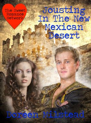 Cover of the book Jousting In The New Mexican Desert by Doreen Milstead
