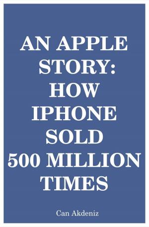bigCover of the book An Apple Story: How iPhone Sold 500 Million Times by 
