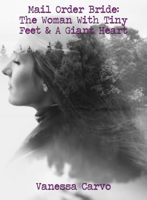 Cover of the book Mail Order Bride: The Woman With Tiny Feet & A Giant Heart by Leah Charles