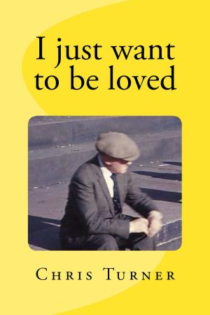 Book cover of I Just Want To Be Loved