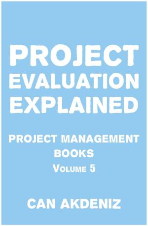 Book cover of Project Evaluation Explained: Project Management Books Volume 5