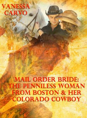 Cover of the book Mail Order Bride: The Penniless Woman From Boston & Her Colorado Cowboy by Peter Williams