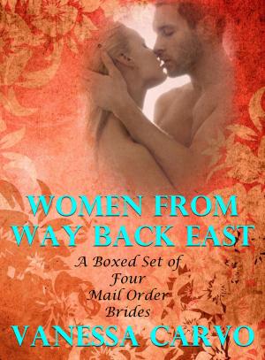 Cover of Women From Way Back East: A Boxed Set of Four Mail Order Bride Romances