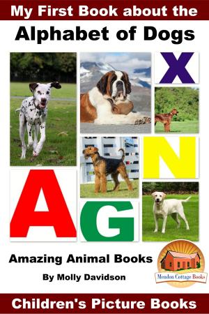 Cover of the book My First Book about the Alphabet of Dogs: Amazing Animal Books - Children's Picture Books by Molly Davidson
