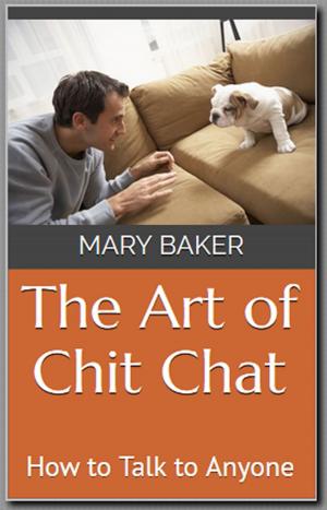 Cover of the book The Art of Chit Chat: How to Talk to Anyone by Michael Westbrook