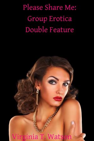 Cover of the book Please Share Me: Group Erotica Double Feature by Virginia T. Watson