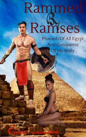 Cover of the book Rammed by Ramses, Pharaoh of All Egypt and Conqueror of My Body by A. Violet End
