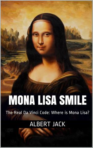 Book cover of Mona Lisa Smile: The Real Da Vinci Code: Where is Mona Lisa?