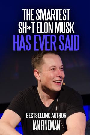 Cover of the book The Smartest Sh*t Elon Musk Has Ever Said by Sam Blackman, Bob Bradley, Chuck Kriese, Will Vandervort