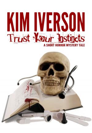Cover of the book Trust Your Instincts: A Short Horror Mystery Tale by Kim Iverson